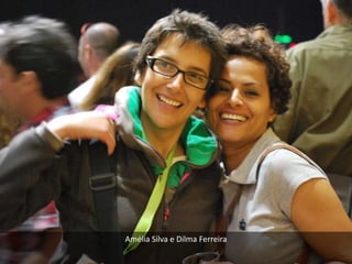 Amélia Silva e Dilma Ferreira
 