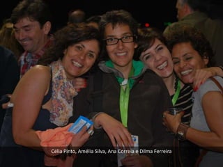 Célia Pinto, Amélia Silva, Ana Correia e Dilma Ferreira
 