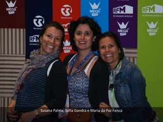 Susana Palma, Sofia Gandra e Maria da Paz Faísca
 