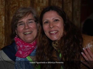 Isabel Figueiredo e Mónica Pimenta
 