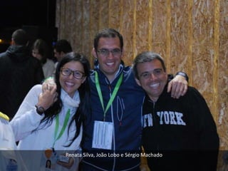 Renata Silva, João Lobo e Sérgio Machado
 