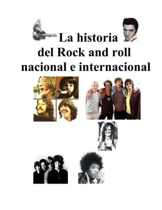 La historia
del Rock and roll
nacional e internacional
 