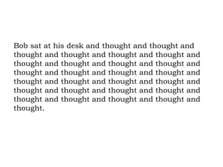 Bob sat at his desk and thought and thought and thought and thought and thought and thought and thought and thought and thought and thought and thought and thought and thought and thought and thought and thought and thought and thought and thought and thought and thought and thought and thought and thought and thought and thought and thought.  