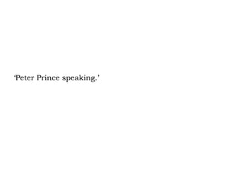 ‘Peter Prince speaking.’ 