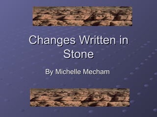 Changes Written in Stone By Michelle Mecham  
