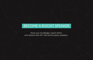 BECOME A ROCKIT SPEAKER
Share your knowledge, inspire others
and network with 20+ USA and European speakers.
 