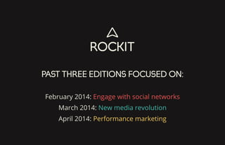 PAST THREE EDITIONS FOCUSED ON:
February 2014: Engage with social networks
March 2014: New media revolution
April 2014: Performance marketing
 