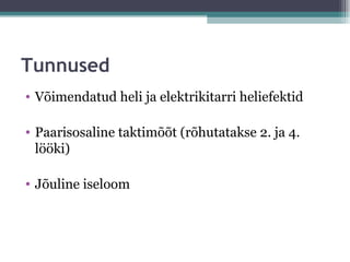 Tunnused
• Võimendatud heli ja elektrikitarri heliefektid

• Paarisosaline taktimõõt (rõhutatakse 2. ja 4.
  lööki)

• Jõuline iseloom
 