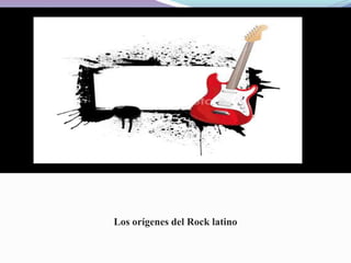 Los orígenes del Rock latino
 