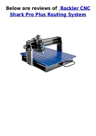 Below are reviews of Rockler CNC
 Shark Pro Plus Routing System
 