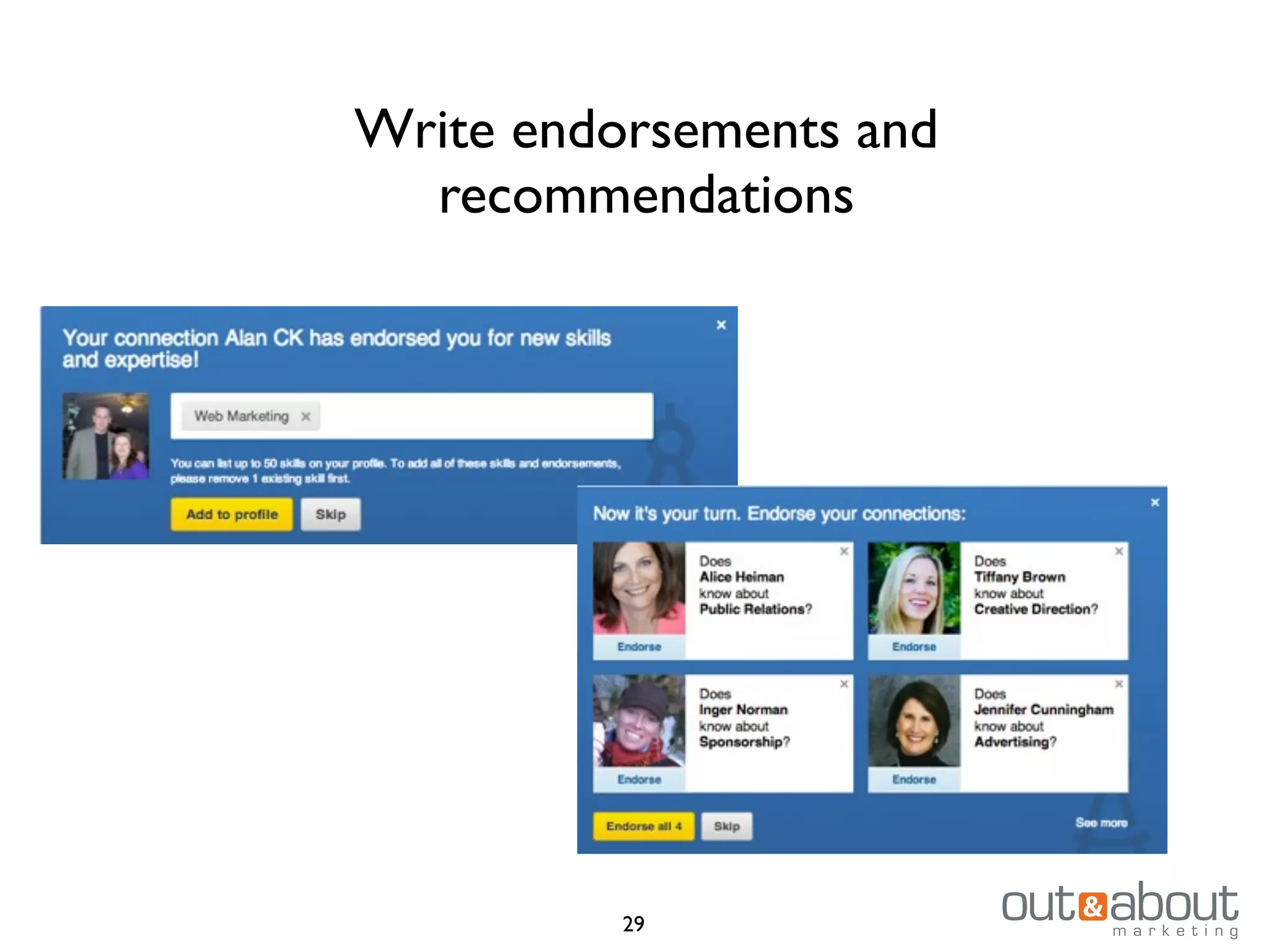 Write endorsements and
recommendations
29
 