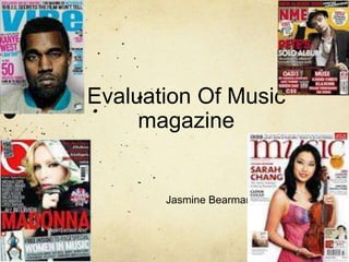 Evaluation Of Music
     magazine


       Jasmine Bearman
 