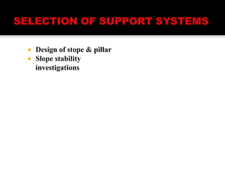  Design of stope & pillar
 Slope stability
investigations
 