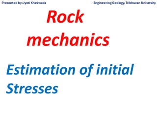 Rock
mechanics
Estimation of initial
Stresses
 