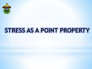 STRESS AS A POINT PROPERTY
 