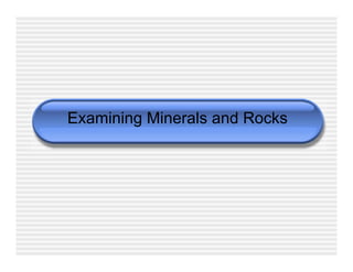 Examining Minerals and Rocks
 