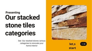 Presenting
Our stacked
stone tiles
categories
See Our stacked stones various
catagories to renovate your
home interior
let,s
start
 