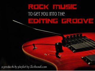 ROCK MUSIC
to get you into the
EDITING GROOVE
a productivity playlist by Scribendi.com
 