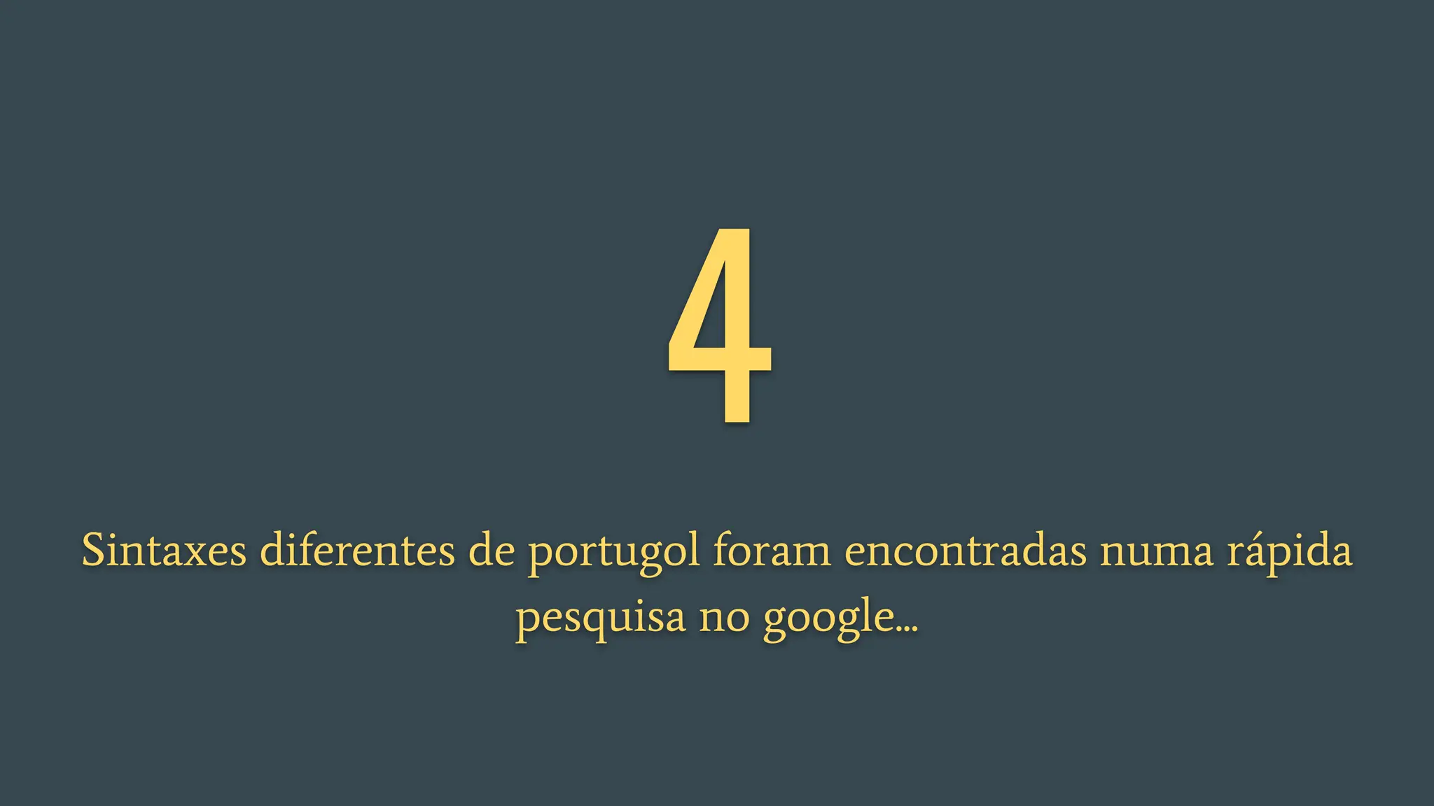 4
Sintaxes diferentes de portugol foram encontradas numa rápida
pesquisa no google...
 