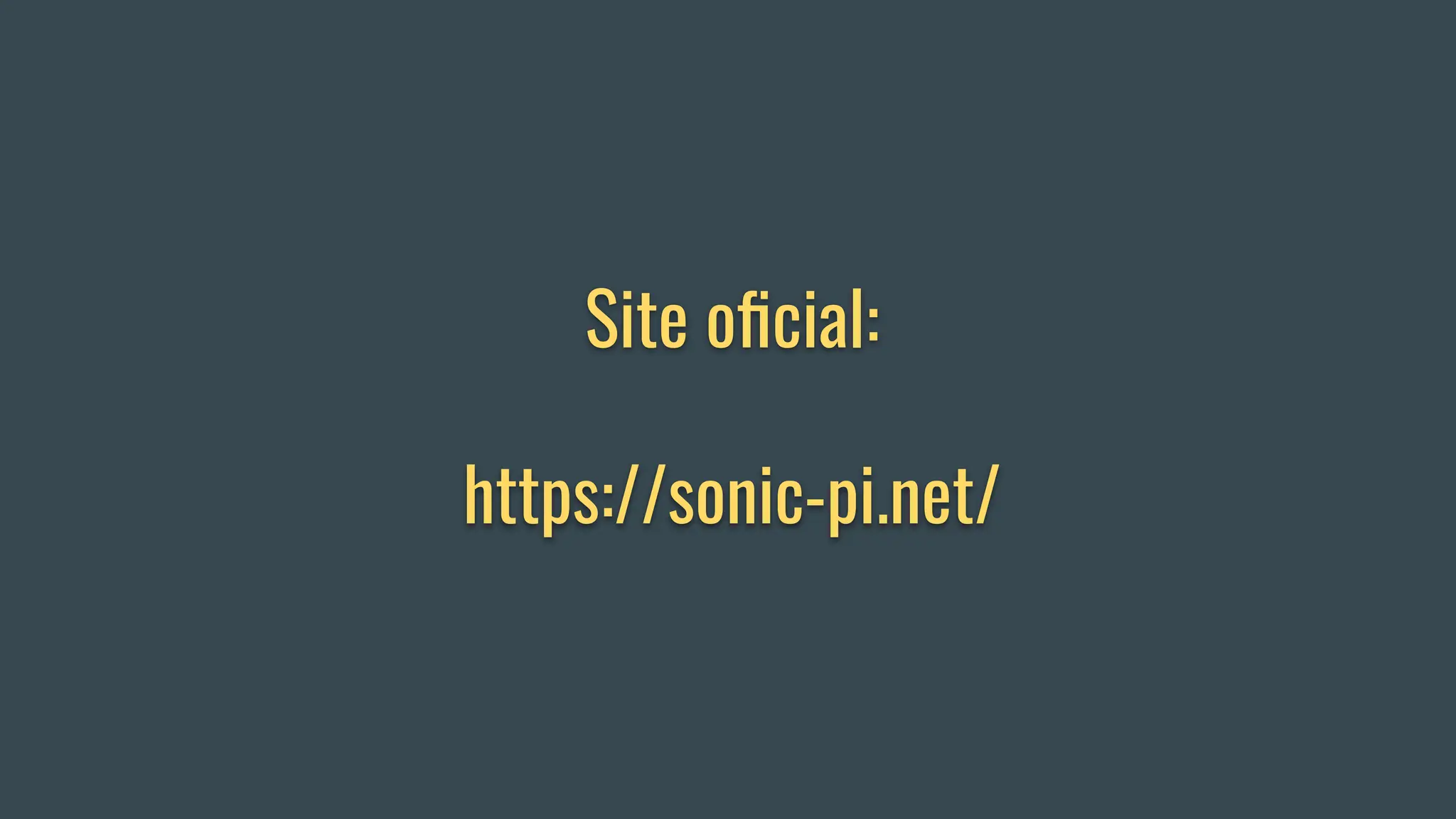 Site oﬁcial:
https://sonic-pi.net/
 