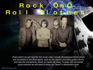 Rock ‘n’ Roll Clothes Props which we will need for the music video include stereotypical thinks which are connected to the Rock genre, such as the electric and base guitars   drums and also the microphone, which our band will need. To keep with the bands usual costume we will need to dress our "band" in Mutemaths style   