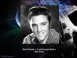 Elvis Presley – A well-known Rock n Roll Artist 