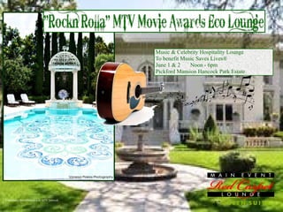 Music & Celebrity Hospitality Lounge
                                              To benefit Music Saves Lives®
                                              June 1 & 2    Noon - 6pm
                                              Pickford Mansion Hancock Park Estate




Disclaimer: Not affiliated with MTV Network
 