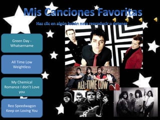 Green Day -
Whatsername
All Time Low
Weightless
My Chemical
Romance I don’t Love
you
Reo Speedwagon
Keep on Loving You
 