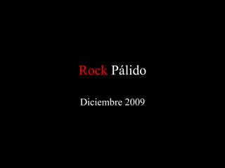Rock  Pálido Diciembre 2009 