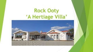 Rock Ooty
‘A Hertiage Villa’
 