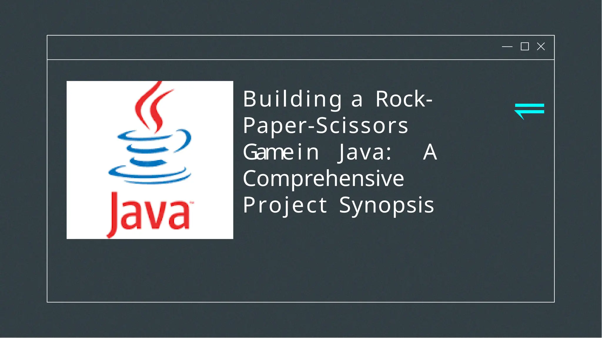 Building a Rock-
Paper-Scissors
Gamein Java: A
Comprehensive
Project Synopsis
⥫
 