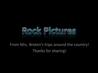 Rock Pictures From Mrs. Broten’s trips around the country! Thanks for sharing! 