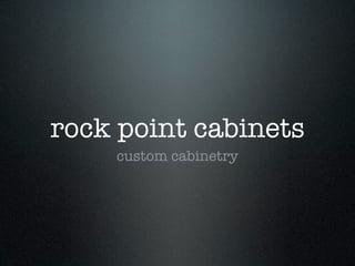 rock point cabinets
    custom cabinetry
 