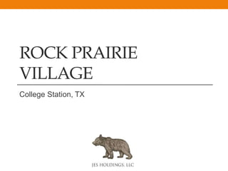 ROCK PRAIRIE
VILLAGE
College Station, TX
 