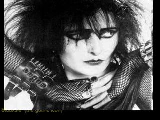 Siouxsie  (the gothic icon) 