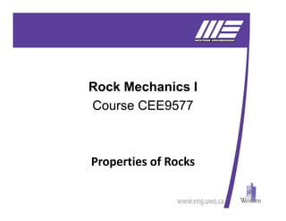 Rock Mechanics I
Course CEE9577
Properties of Rocks
 