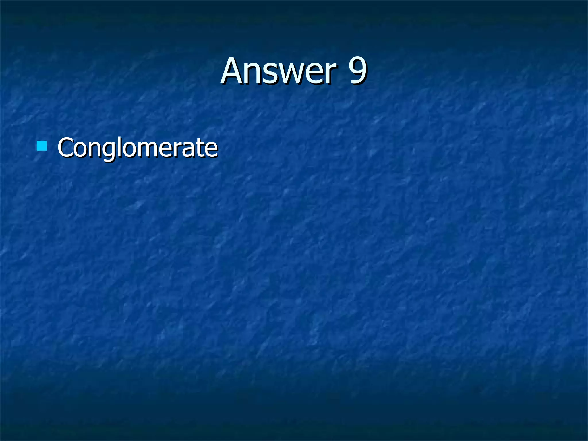 Answer 9 Conglomerate 