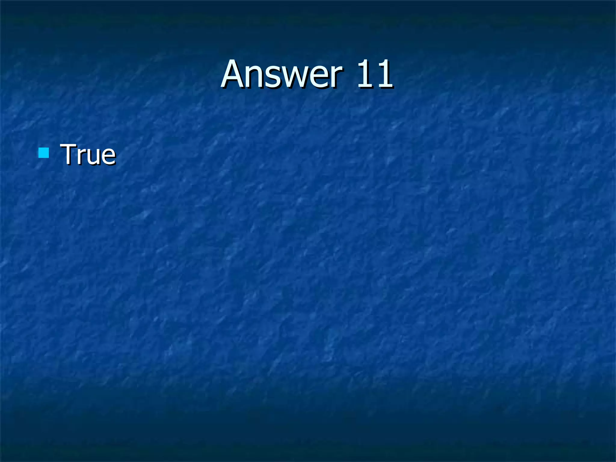 Answer 11 True 