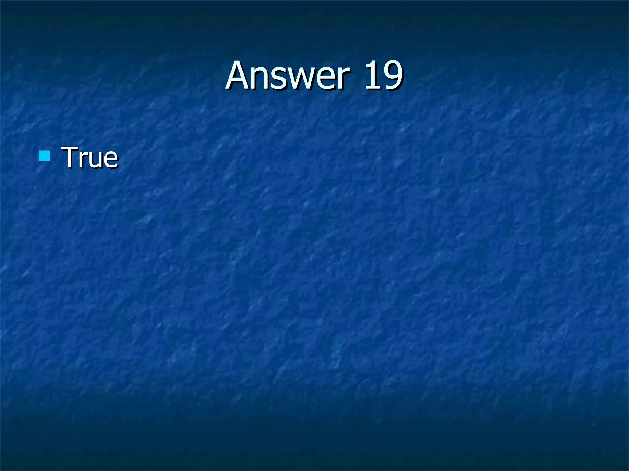 Answer 19 True 