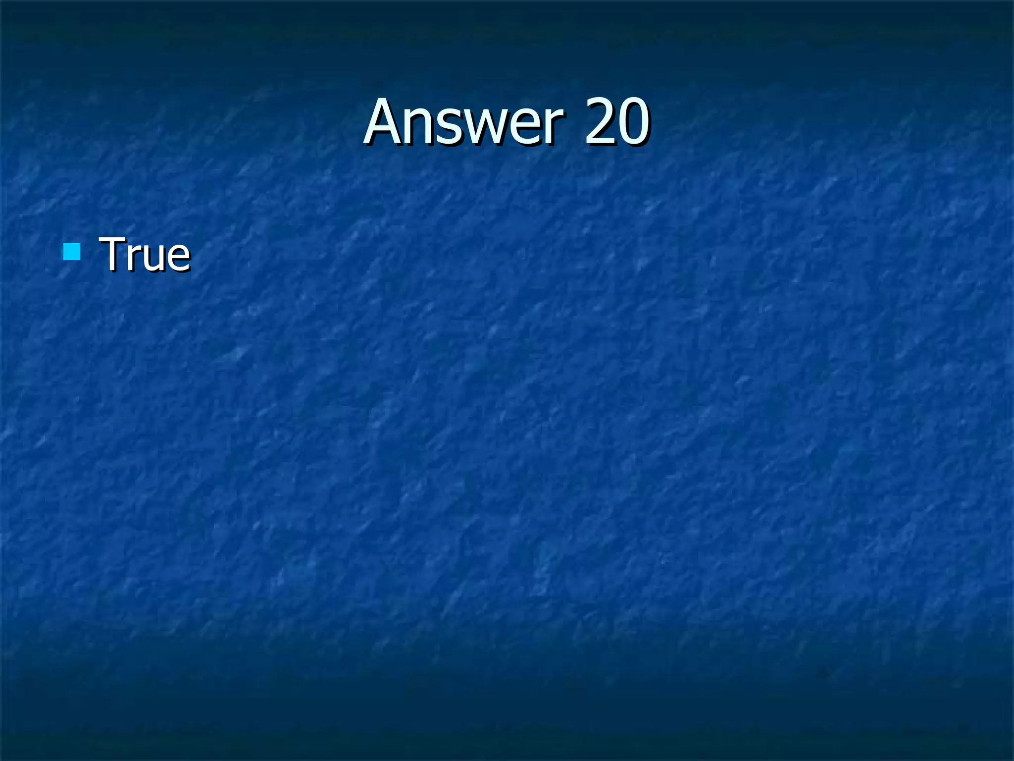 Answer 20 True 