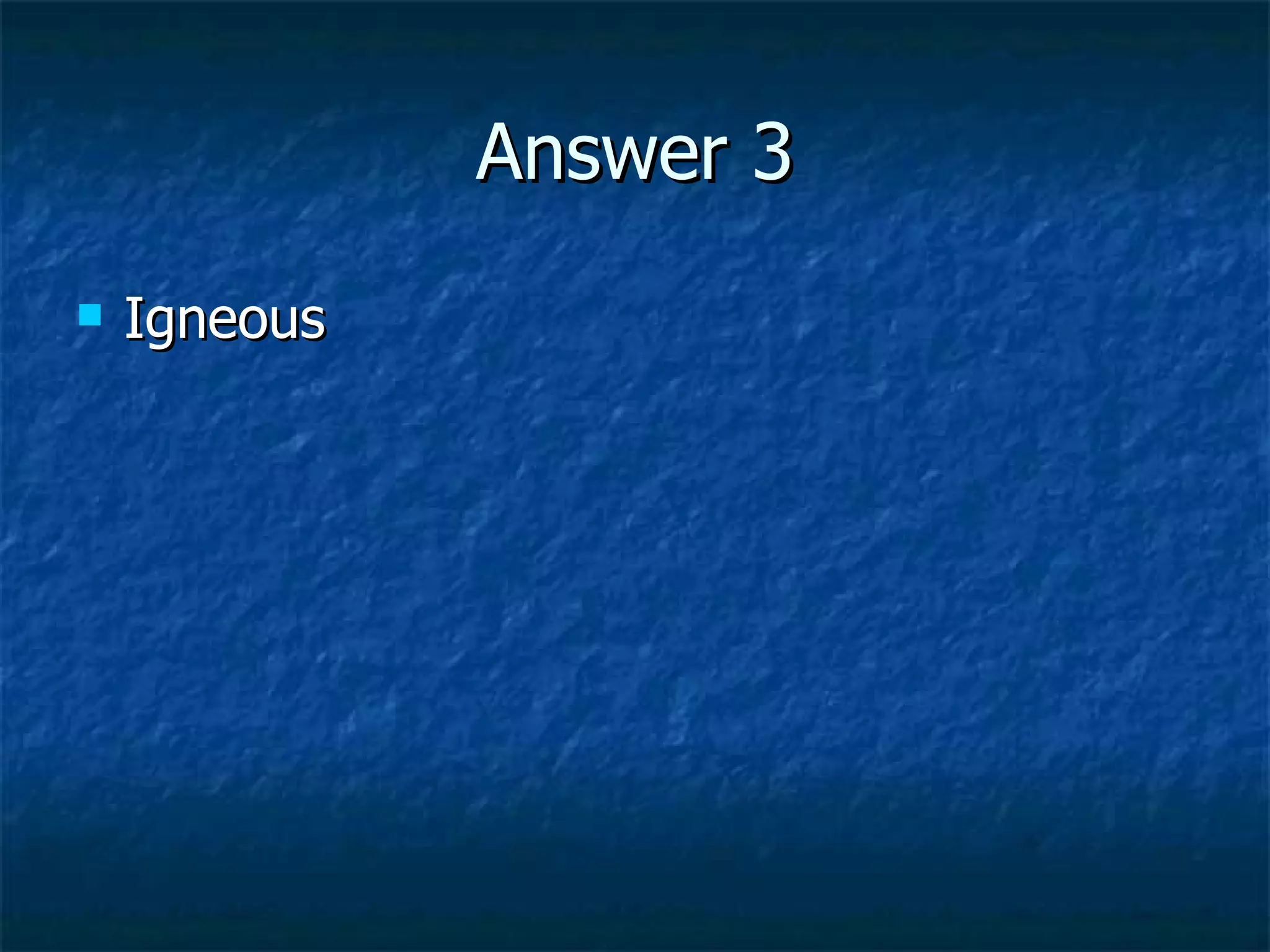 Answer 3 Igneous 
