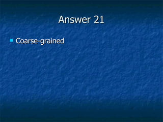 Answer 21 Coarse-grained 