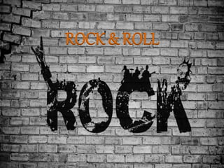 ROCK & ROLL
 
