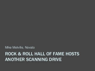 ROCK & ROLL HALL OF FAME HOSTS
ANOTHER SCANNING DRIVE
Mike Melville, Novato
 