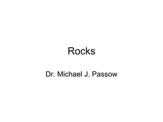 Rocks Dr. Michael J. Passow 