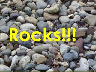 Rocks!!!
 