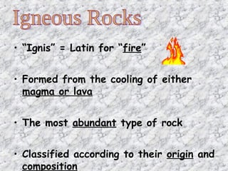 • Above ground = from lava (extrusive
igneous rock)
• Usually have SMALL or NO crystals (they
cooled too quickly)
 