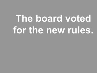 The board voted
for the new rules.