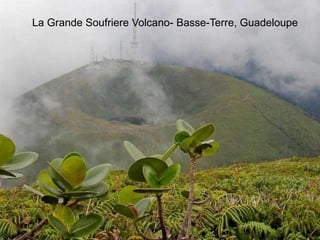 La Grande Soufriere Volcano- Basse-Terre, Guadeloupe 
 