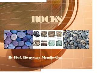ROCKS
By Prof. Liwayway Memije-Cruz
 
